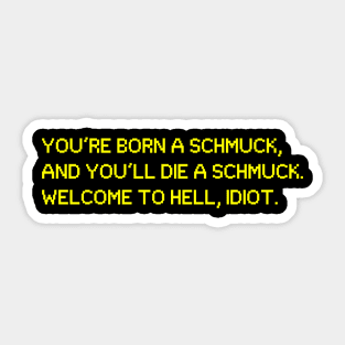 Oh, Hello! Born A Schmuck, Die a Schmuck Sticker